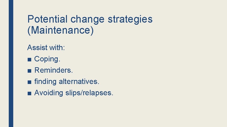 Potential change strategies (Maintenance) Assist with: ■ ■ Coping. Reminders. finding alternatives. Avoiding slips/relapses.