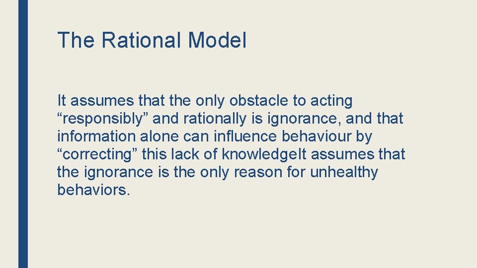 The Rational Model It assumes that the only obstacle to acting “responsibly” and rationally