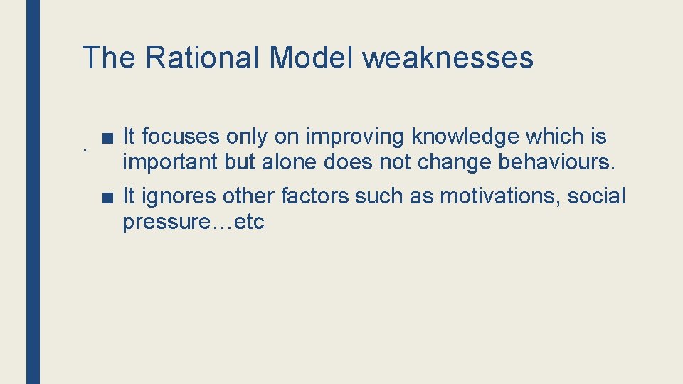 The Rational Model weaknesses. ■ It focuses only on improving knowledge which is important