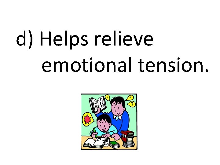 d) Helps relieve emotional tension. 