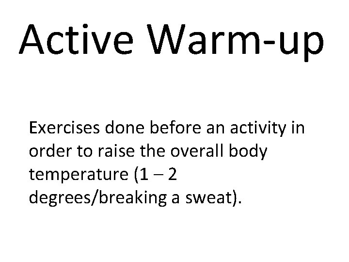 Active Warm-up Exercises done before an activity in order to raise the overall body