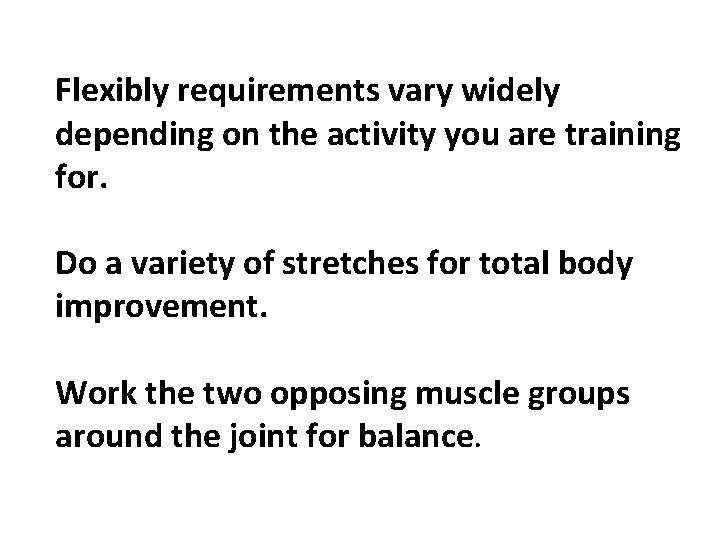 Flexibly requirements vary widely depending on the activity you are training for. Do a