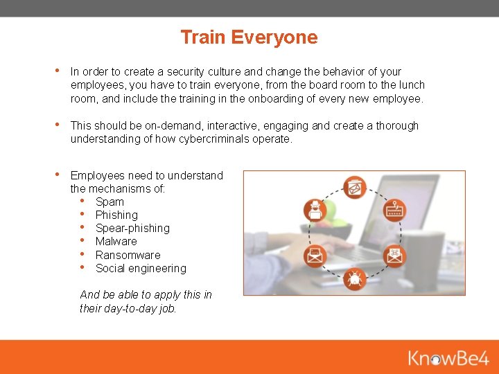 Train Everyone • In order to create a security culture and change the behavior