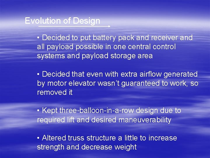 Evolution of Design • Decided to put battery pack and receiver and all payload