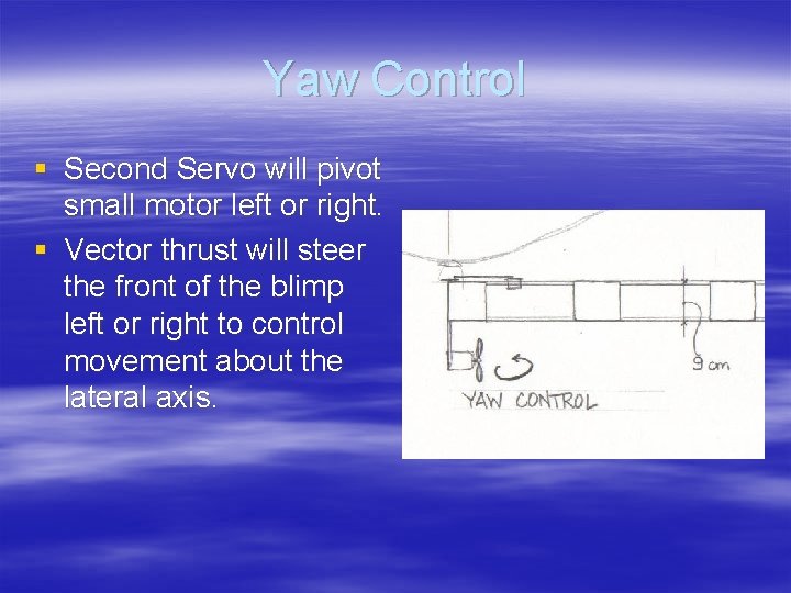 Yaw Control § Second Servo will pivot small motor left or right. § Vector