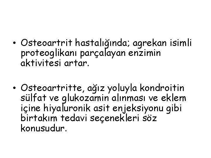  • Osteoartrit hastalığında; agrekan isimli proteoglikanı parçalayan enzimin aktivitesi artar. • Osteoartritte, ağız