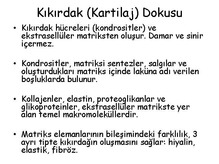 Kıkırdak (Kartilaj) Dokusu • Kıkırdak hücreleri (kondrositler) ve ekstrasellüler matriksten oluşur. Damar ve sinir