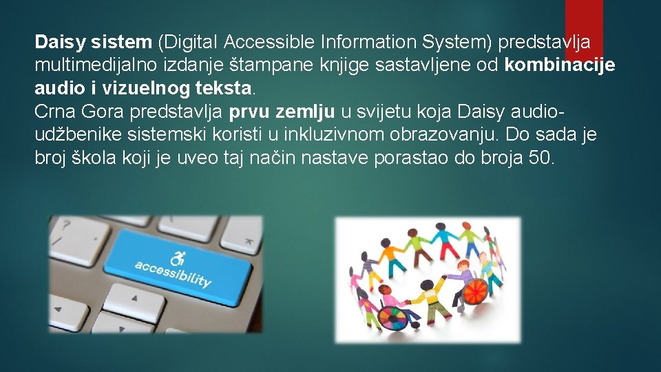 Daisy sistem (Digital Accessible Information System) predstavlja multimedijalno izdanje štampane knjige sastavljene od kombinacije