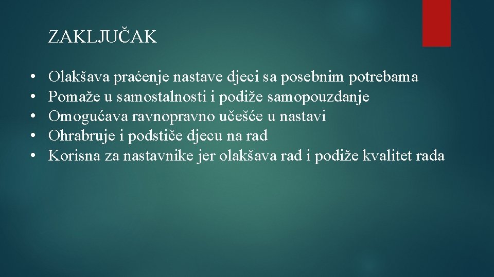 ZAKLJUČAK • • • Olakšava praćenje nastave djeci sa posebnim potrebama Pomaže u samostalnosti