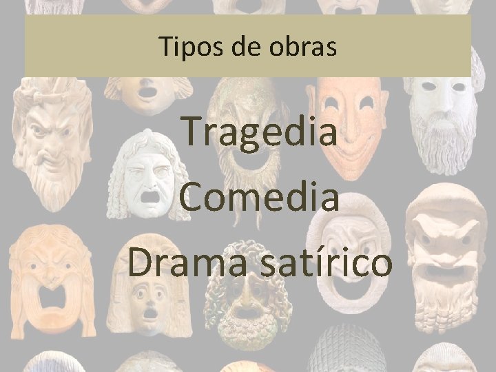 Tipos de obras Tragedia Comedia Drama satírico 