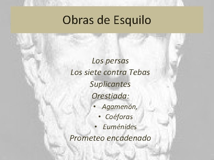 Obras de Esquilo Los persas Los siete contra Tebas Suplicantes Orestiada: • Agamenón, •