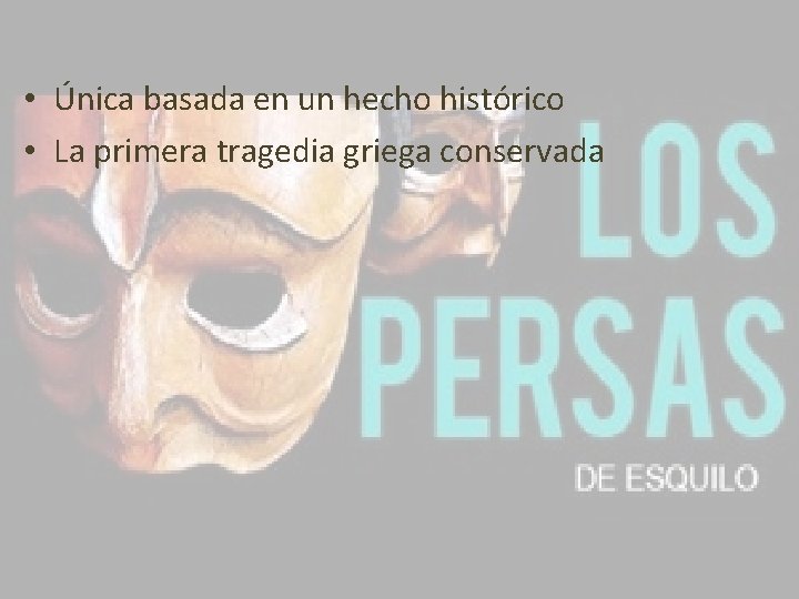  • Única basada en un hecho histórico • La primera tragedia griega conservada