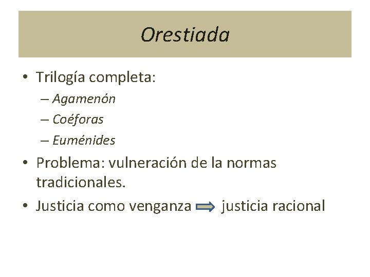 Orestiada • Trilogía completa: – Agamenón – Coéforas – Euménides • Problema: vulneración de