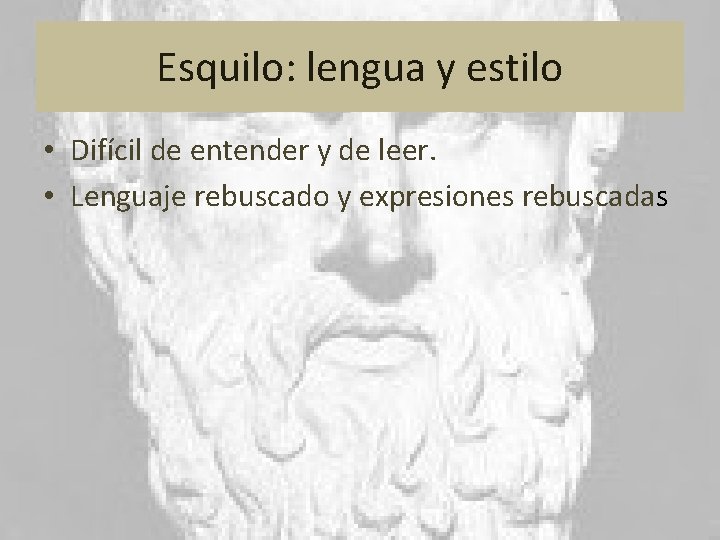 Esquilo: lengua y estilo • Difícil de entender y de leer. • Lenguaje rebuscado