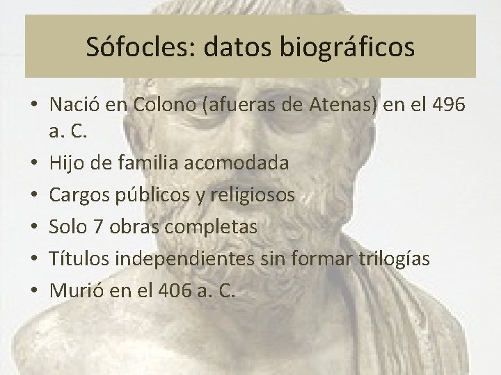 Sófocles: datos biográficos • Nació en Colono (afueras de Atenas) en el 496 a.