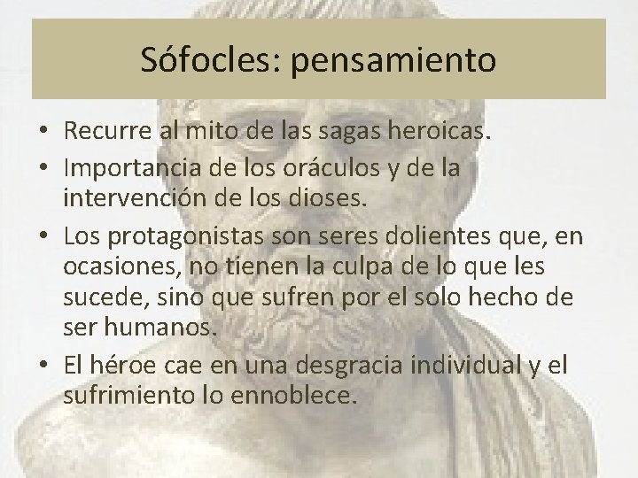 Sófocles: pensamiento • Recurre al mito de las sagas heroicas. • Importancia de los