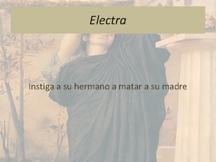 Electra Instiga a su hermano a matar a su madre 