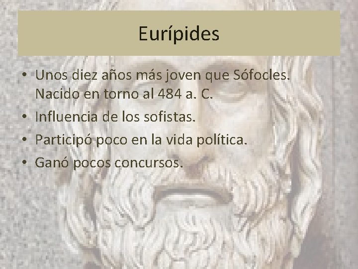 Eurípides • Unos diez años más joven que Sófocles. Nacido en torno al 484