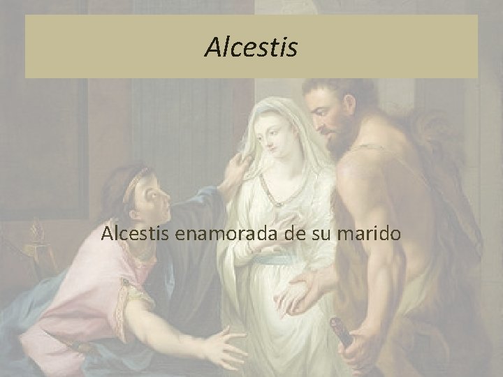 Alcestis enamorada de su marido 