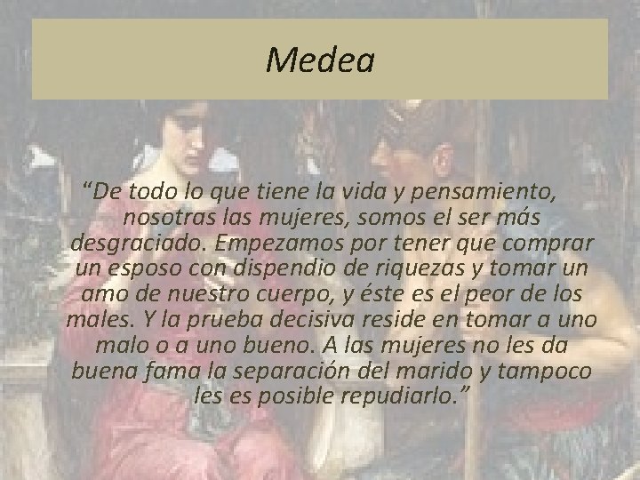 Medea “De todo lo que tiene la vida y pensamiento, nosotras las mujeres, somos