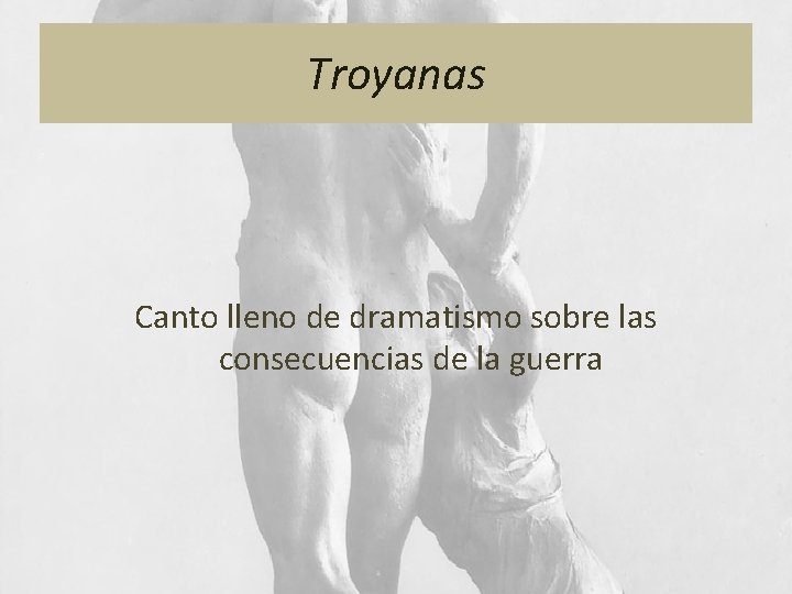 Troyanas Canto lleno de dramatismo sobre las consecuencias de la guerra 