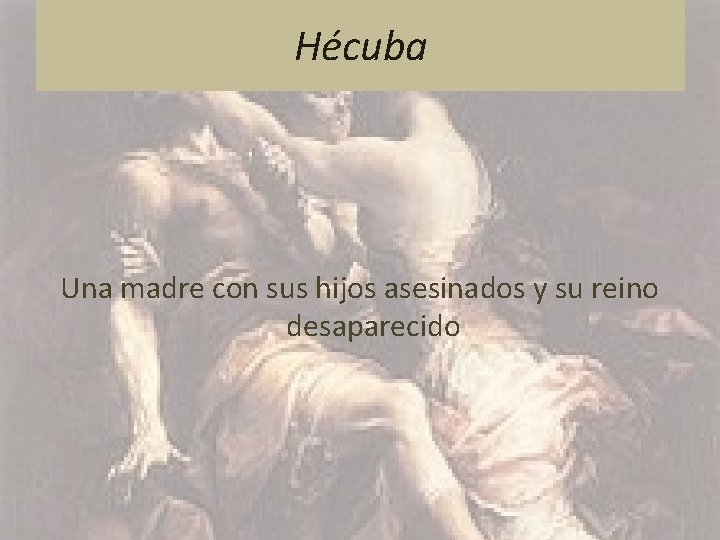 Hécuba Una madre con sus hijos asesinados y su reino desaparecido 