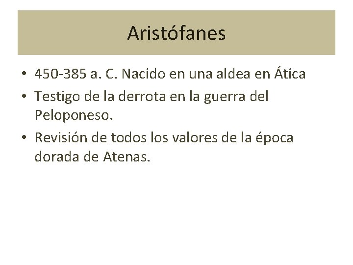 Aristófanes • 450 -385 a. C. Nacido en una aldea en Ática • Testigo
