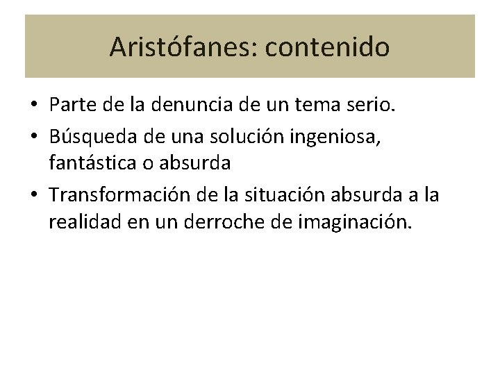 Aristófanes: contenido • Parte de la denuncia de un tema serio. • Búsqueda de