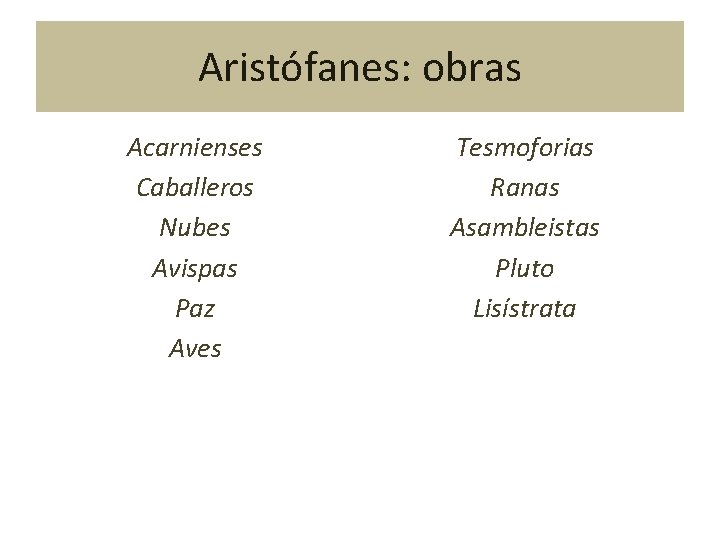 Aristófanes: obras Acarnienses Caballeros Nubes Avispas Paz Aves Tesmoforias Ranas Asambleistas Pluto Lisístrata 