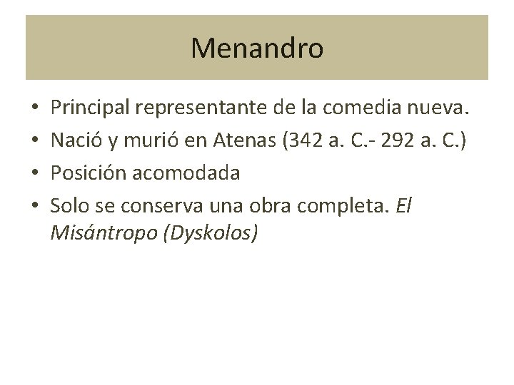 Menandro • • Principal representante de la comedia nueva. Nació y murió en Atenas