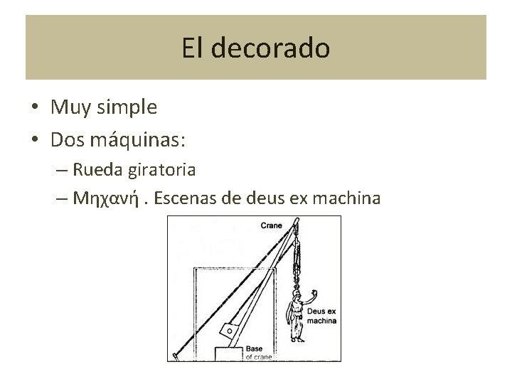 El decorado • Muy simple • Dos máquinas: – Rueda giratoria – Μηχανή. Escenas