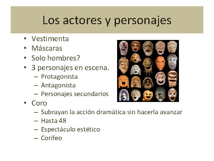 Los actores y personajes • • Vestimenta Máscaras Solo hombres? 3 personajes en escena.