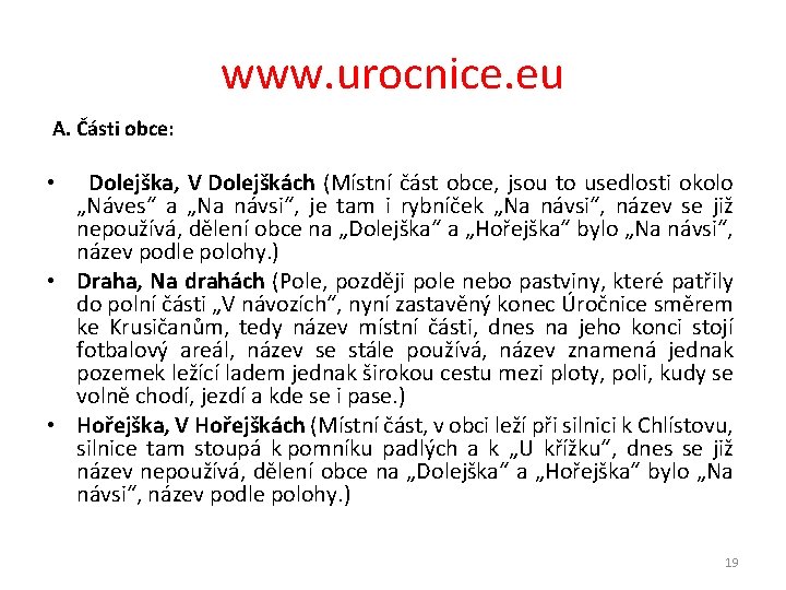 www. urocnice. eu A. Části obce: • Dolejška, V Dolejškách (Místní část obce, jsou