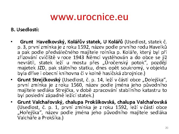 www. urocnice. eu B. Usedlosti: • Grunt Havelkovský, Kolářův statek, U Kolářů (Usedlost, statek