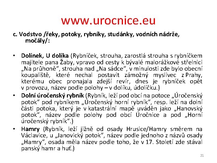 www. urocnice. eu c. Vodstvo /řeky, potoky, rybníky, studánky, vodních nádrže, močály/: • Dolínek,