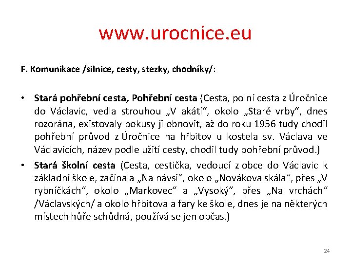 www. urocnice. eu F. Komunikace /silnice, cesty, stezky, chodníky/: • Stará pohřební cesta, Pohřební