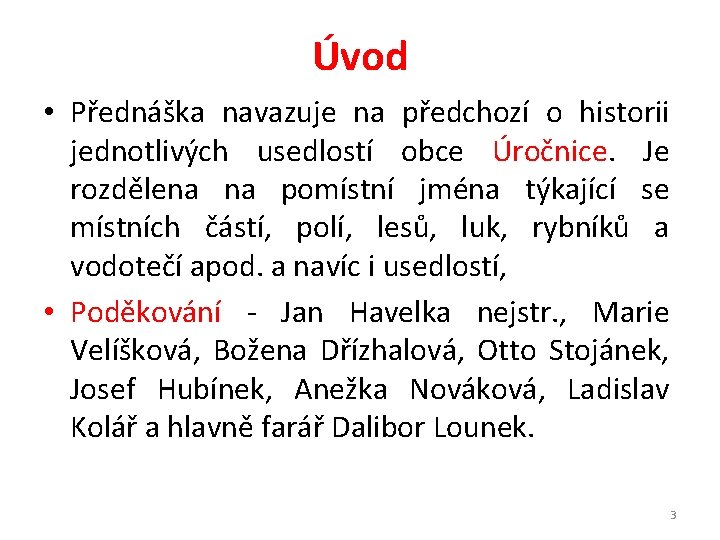 Úvod • Přednáška navazuje na předchozí o historii jednotlivých usedlostí obce Úročnice. Je rozdělena