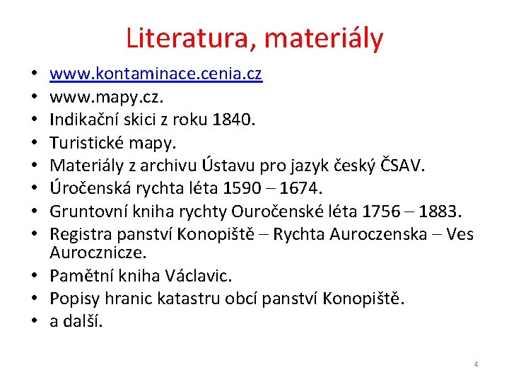 Literatura, materiály www. kontaminace. cenia. cz www. mapy. cz. Indikační skici z roku 1840.