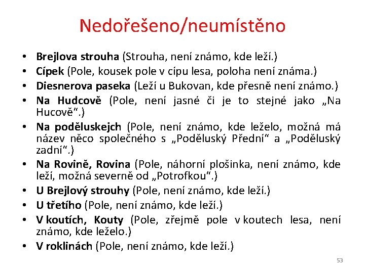 Nedořešeno/neumístěno • • • Brejlova strouha (Strouha, není známo, kde leží. ) Cípek (Pole,
