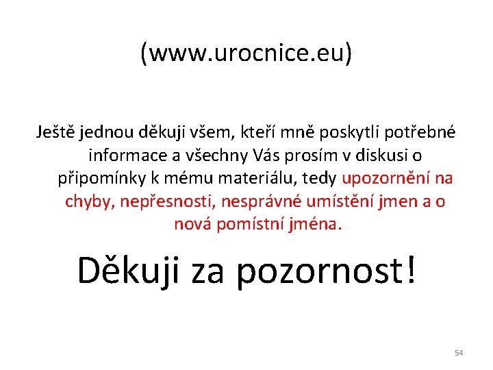 (www. urocnice. eu) Ještě jednou děkuji všem, kteří mně poskytli potřebné informace a všechny