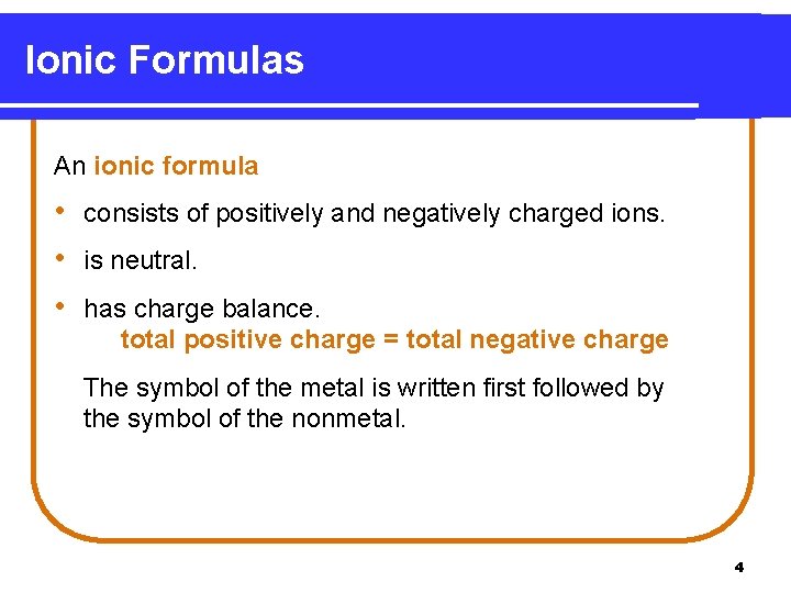 Ionic Formulas An ionic formula • consists of positively and negatively charged ions. •