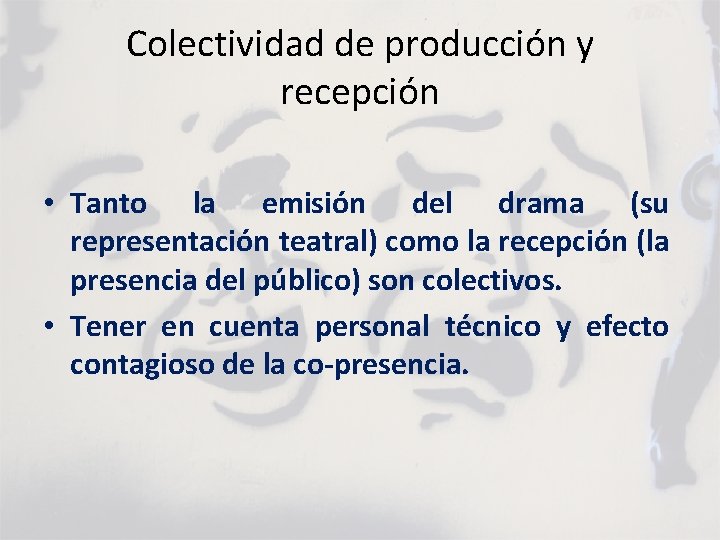 Colectividad de producción y recepción • Tanto la emisión del drama (su representación teatral)