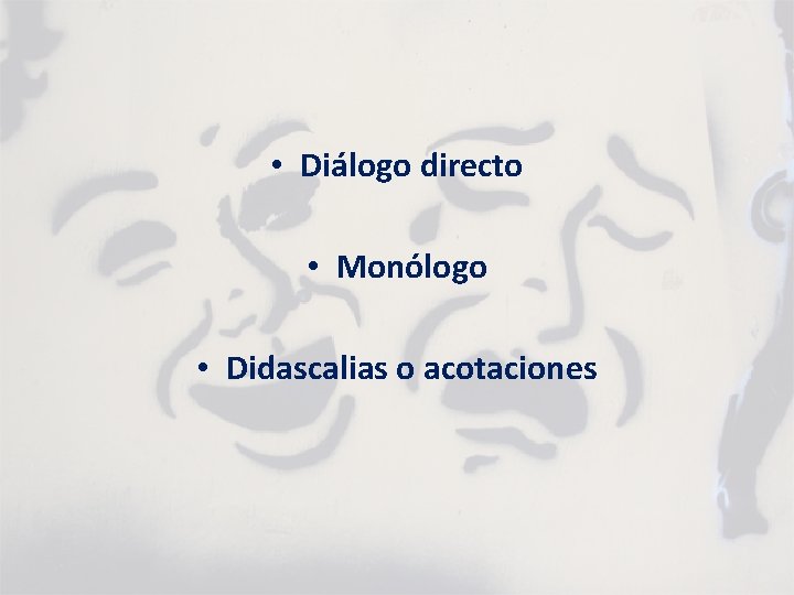 • Diálogo directo • Monólogo • Didascalias o acotaciones 