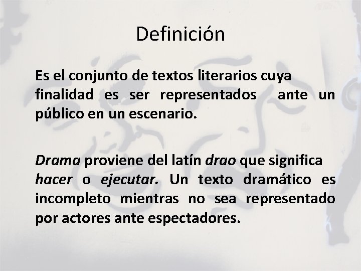Definición Es el conjunto de textos literarios cuya finalidad es ser representados ante un