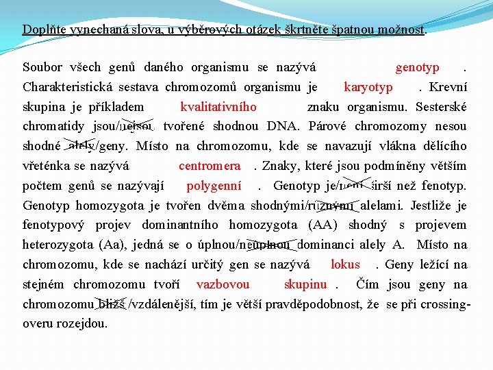 Doplňte vynechaná slova, u výběrových otázek škrtněte špatnou možnost. Soubor všech genů daného organismu