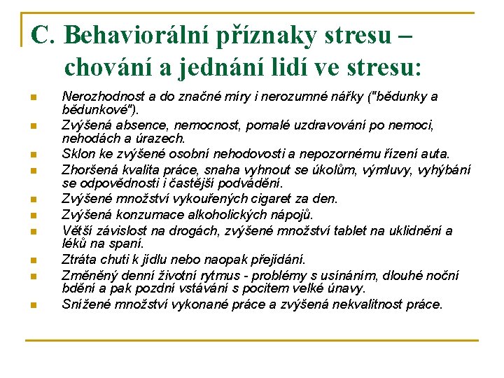 C. Behaviorální příznaky stresu – chování a jednání lidí ve stresu: n n n
