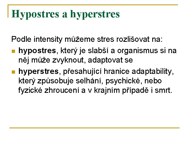 Hypostres a hyperstres Podle intensity můžeme stres rozlišovat na: n hypostres, který je slabší