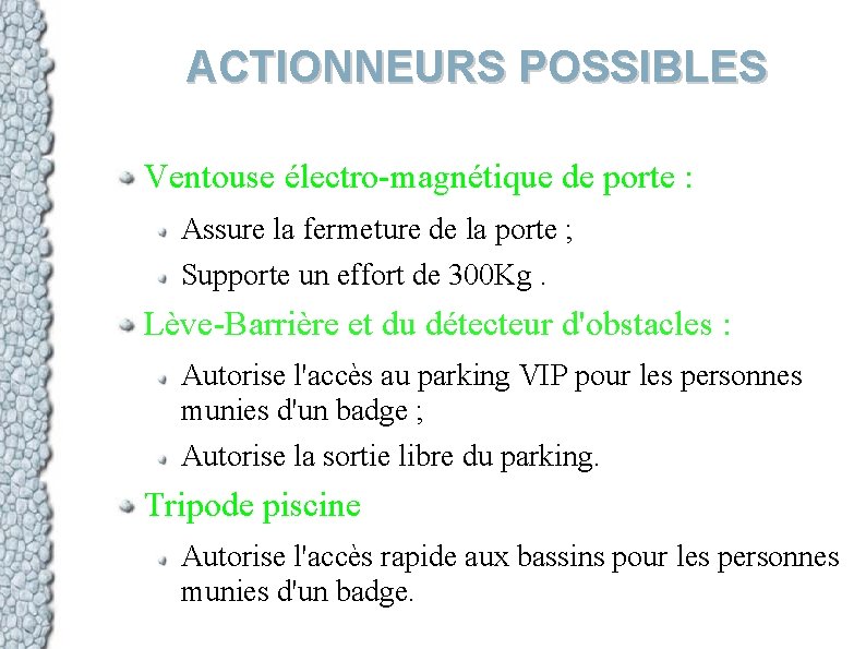 ACTIONNEURS POSSIBLES Ventouse électro-magnétique de porte : Assure la fermeture de la porte ;