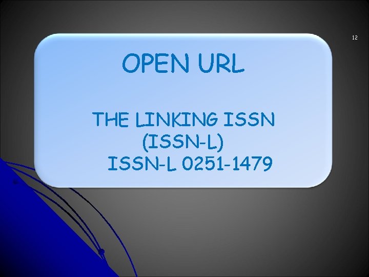 12 OPEN URL THE LINKING ISSN (ISSN-L) ISSN-L 0251 -1479 