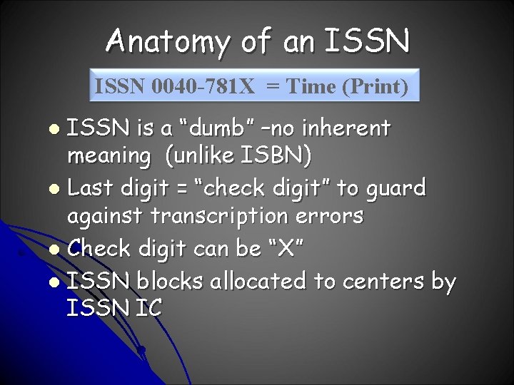 Anatomy of an ISSN 0040 -781 X = Time (Print) ISSN is a “dumb”